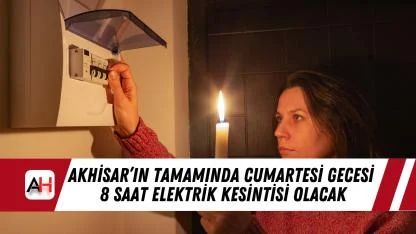 Akhisar’da Cumartesi Gecesi 8 saat Elektrik Kesintisi Olacak