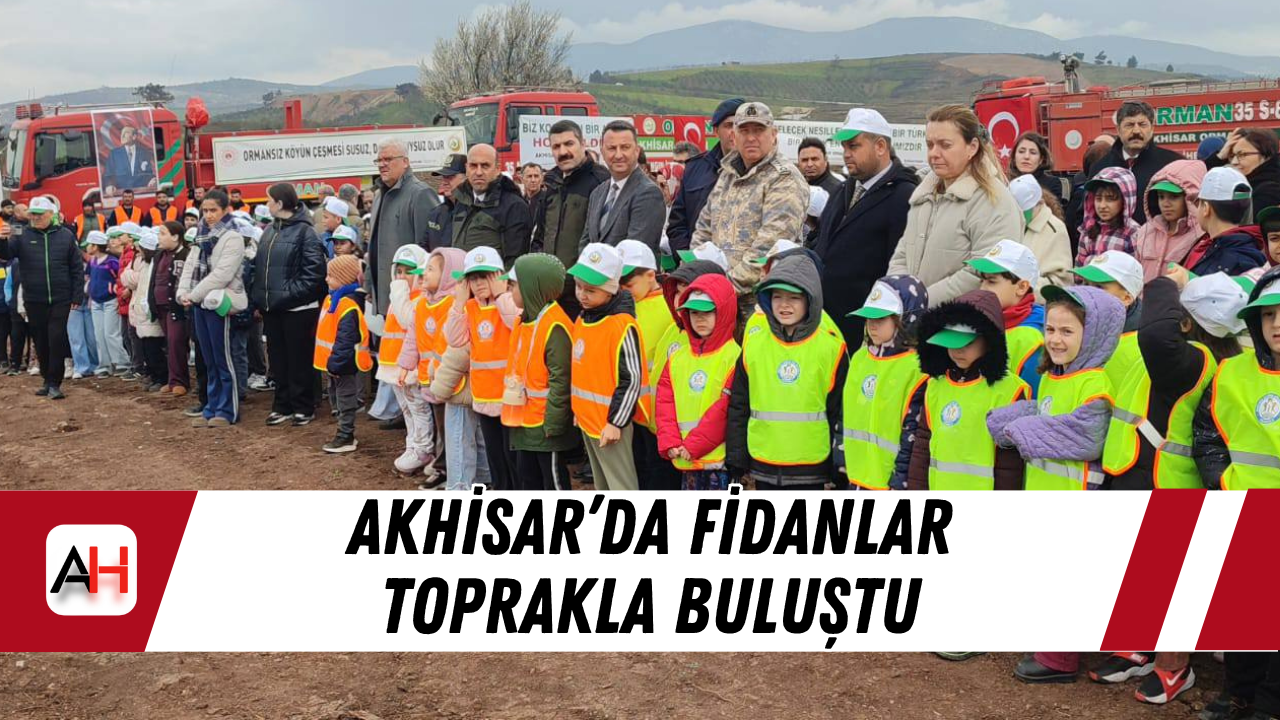 Akhisar’da Fidanlar Toprakla Buluştu