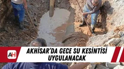 Akhisar’da gece su kesintisi uygulanacak