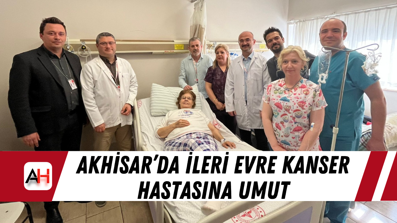 Akhisar’da ileri evre kanser hastasına umut