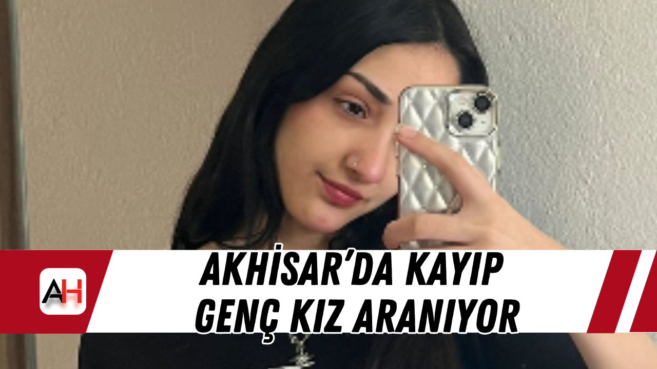 Akhisar’da kayıp genç kız aranıyor