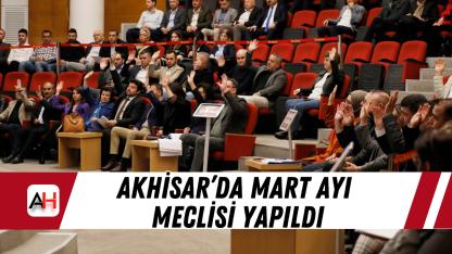 Akhisar’da Mart Ayı Meclisi Yapıldı