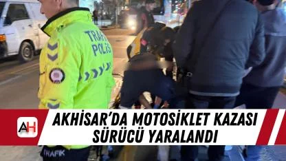 Akhisar’da motosiklet kazası sürücü yaralandı