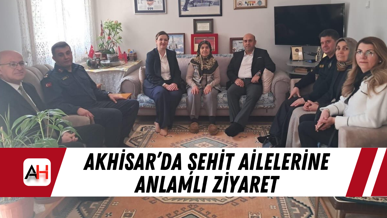 Akhisar’da şehit ailelerine anlamlı ziyaret