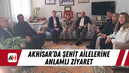 Akhisar’da şehit ailelerine anlamlı ziyaret