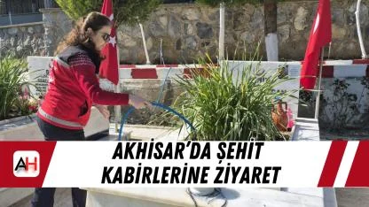 Akhisar’da Şehit Kabirlerine Ziyaret