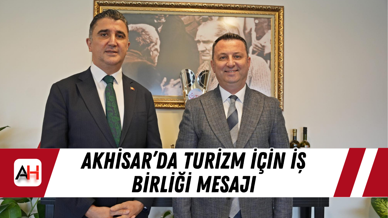 Akhisar’da Turizm İçin İş Birliği Mesajı