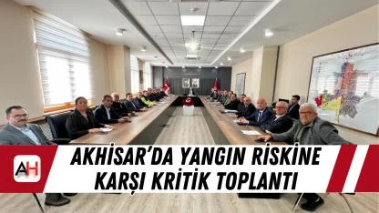Akhisar’da Yangın Riskine Karşı Kritik Toplantı