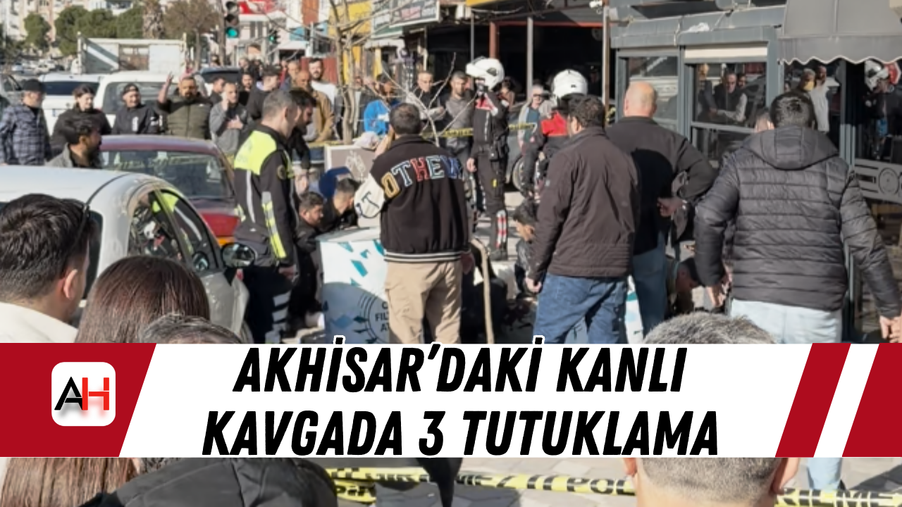 Akhisar’daki Kanlı Kavgada 3 Tutuklama
