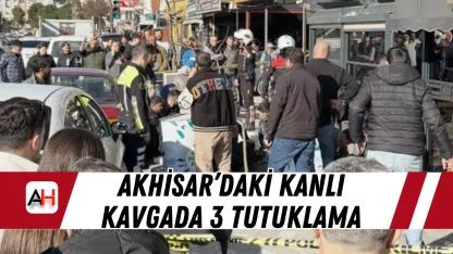 Akhisar’daki Kanlı Kavgada 3 Tutuklama
