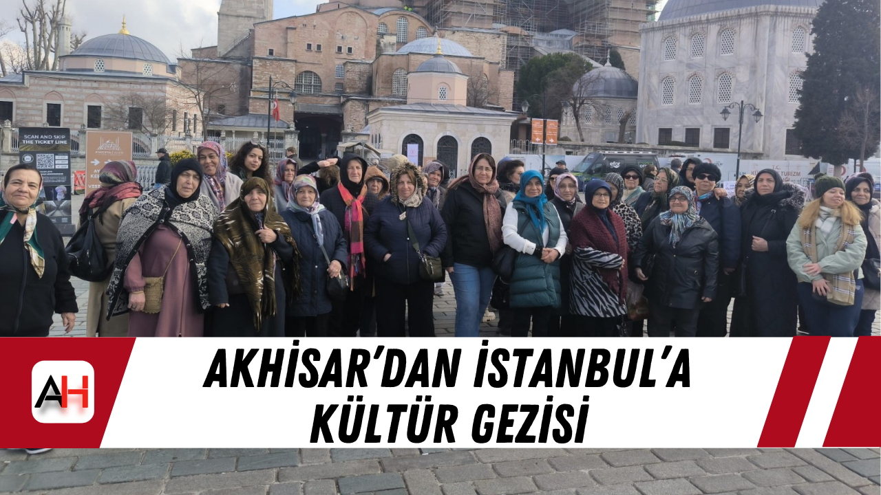 Akhisar’dan İstanbul’a kültür gezisi