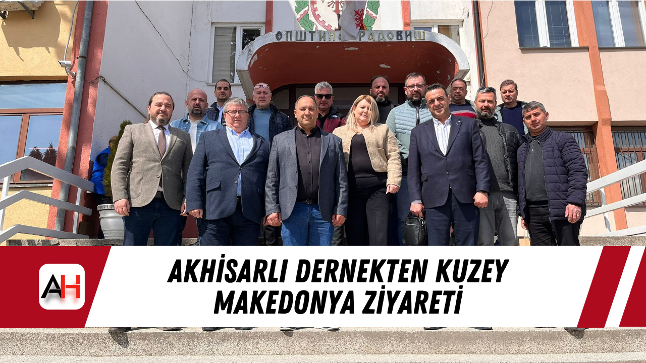 Akhisarlı Dernekten Kuzey Makedonya Ziyareti