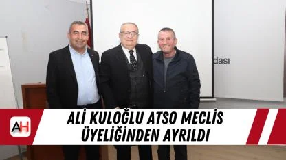 Ali Kuloğlu ATSO Meclis Üyeliğinden Ayrıldı