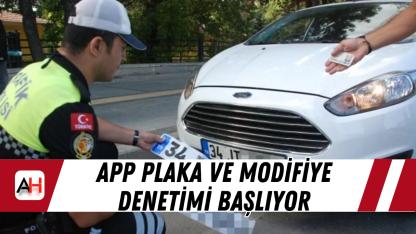 APP plaka ve modifiye denetimi başlıyor