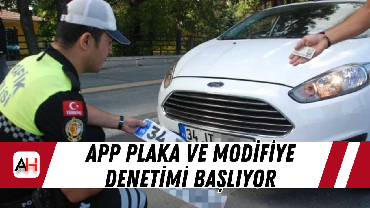 APP plaka ve modifiye denetimi başlıyor
