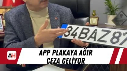 APP Plakaya Ağır Ceza Geliyor