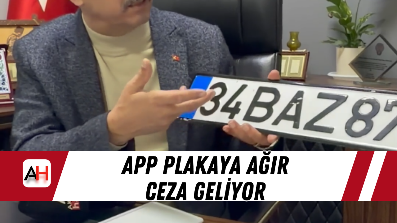 APP Plakaya Ağır Ceza Geliyor