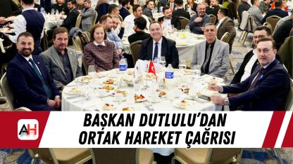 Başkan Dutlulu’dan ortak hareket çağrısı