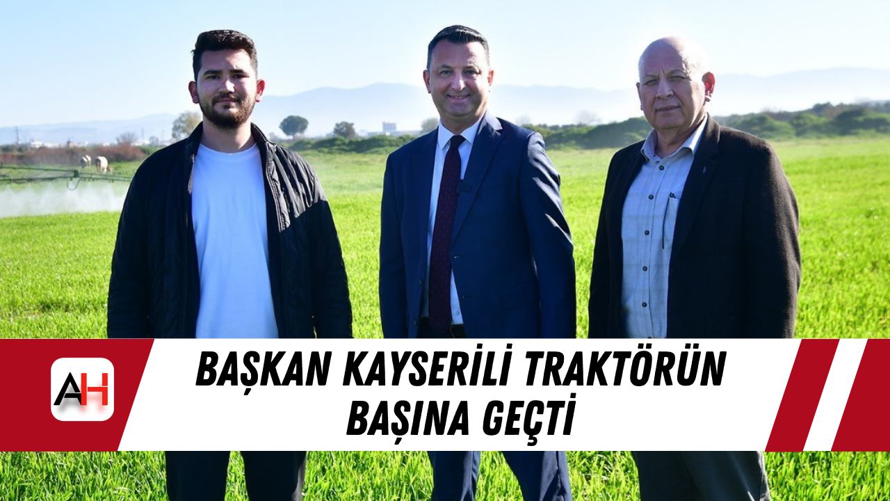 Başkan Kayserili Traktörün Başına Geçti