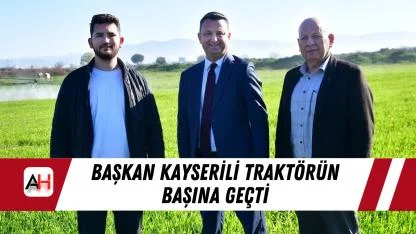 Başkan Kayserili Traktörün Başına Geçti