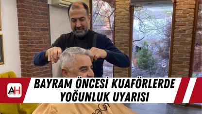 Bayram Öncesi Kuaförlerde Yoğunluk Uyarısı