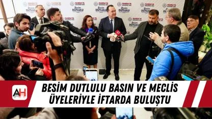 Besim Dutlulu Basın ve Meclis Üyeleriyle İftarda Buluştu