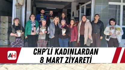 CHP’li Kadınlardan 8 Mart Ziyareti