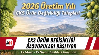 ÇKS Ürün Değişikliği Başvuruları Başlıyor