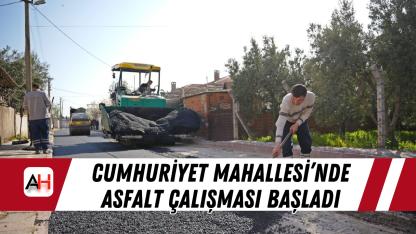 Cumhuriyet Mahallesi’nde Asfalt Çalışması Başladı