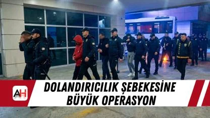 Dolandırıcılık Şebekesine Büyük Operasyon