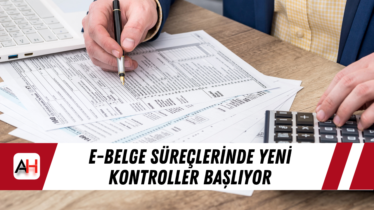e-Belge Süreçlerinde Yeni Kontroller Başlıyor