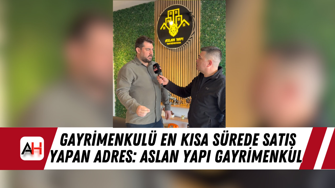 Gayrimenkulü en kısa sürede satış yapan adres: Aslan Yapı Gayrimenkul