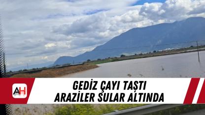 Gediz Çayı Taştı Araziler Sular Altında