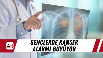 Gençlerde Kanser Alarmı Büyüyor