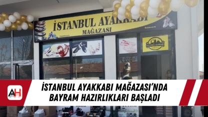 İstanbul Ayakkabı Mağazası’nda bayram hazırlıkları başladı