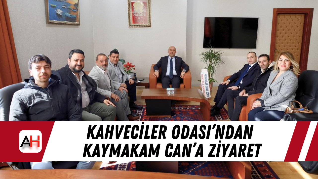 Kahveciler Odası’ndan Kaymakam Can’a ziyaret
