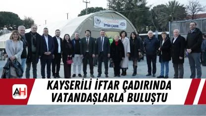 Kayserili iftar çadırında vatandaşlarla buluştu