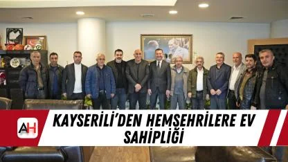 Kayserili’den Hemşehrilere Ev Sahipliği