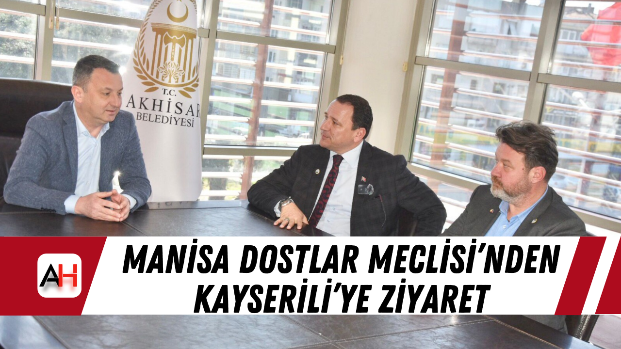 Manisa Dostlar Meclisi’nden Kayserili’ye ziyaret