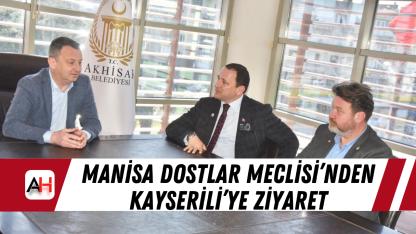 Manisa Dostlar Meclisi’nden Kayserili’ye ziyaret