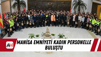 Manisa Emniyeti kadın personelle buluştu