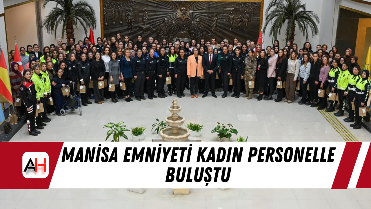 Manisa Emniyeti kadın personelle buluştu