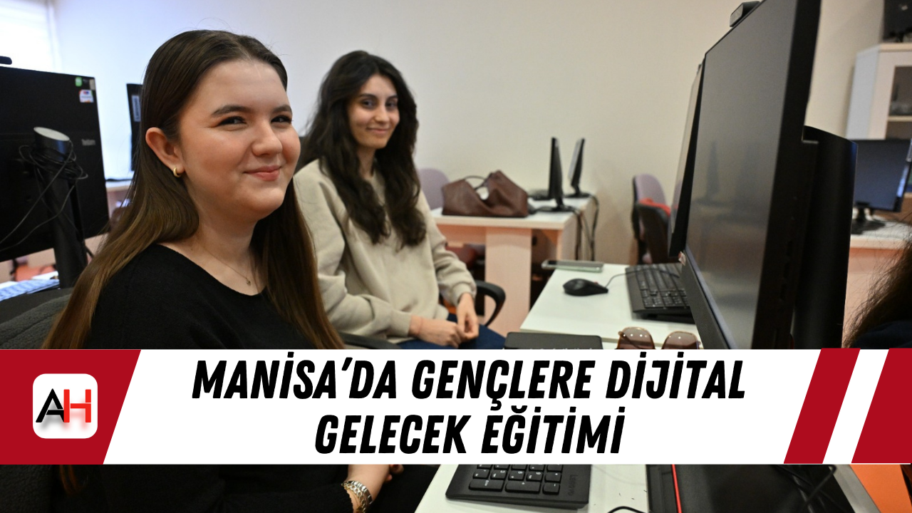 Manisa’da Gençlere Dijital Gelecek Eğitimi