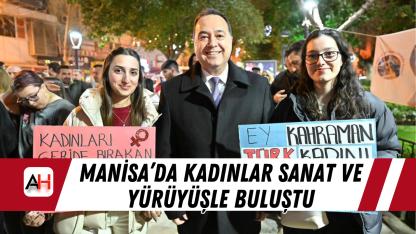 Manisa’da Kadınlar Sanat ve Yürüyüşle Buluştu