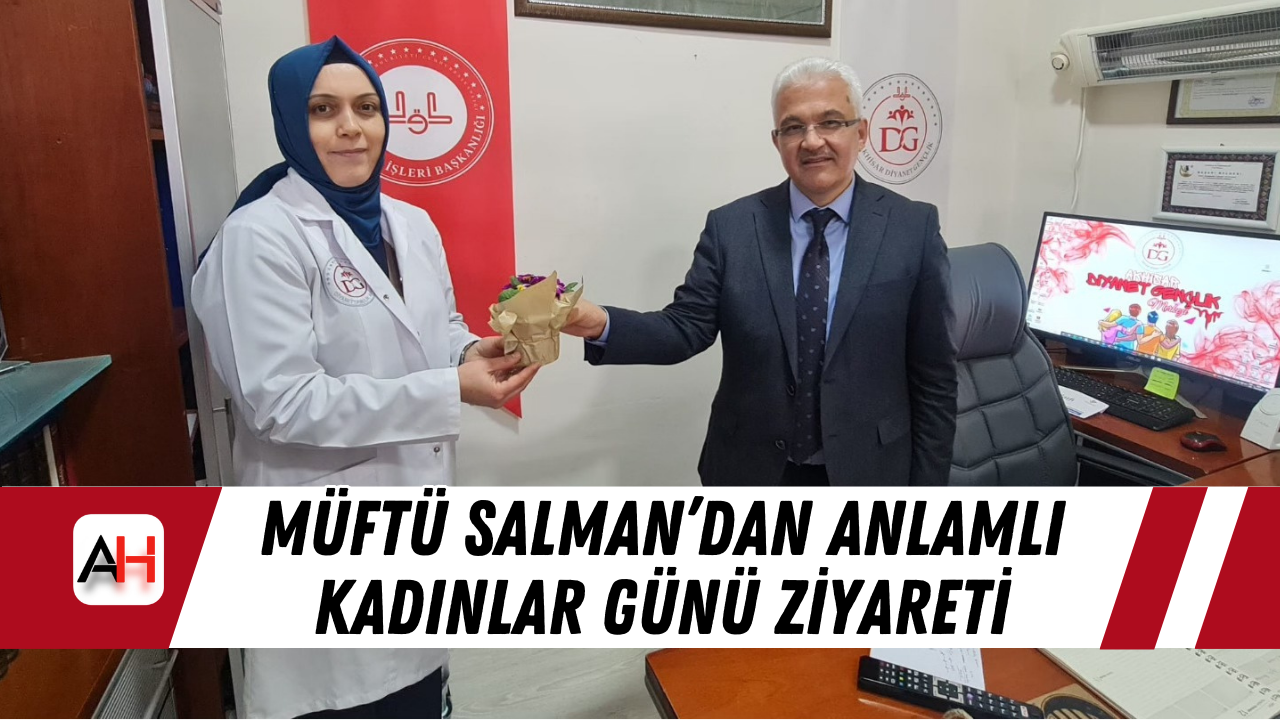 Müftü Salman’dan Anlamlı Kadınlar Günü Ziyareti