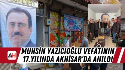 Muhsin Yazıcıoğlu vefatının 17.yılında Akhisar’da Anıldı