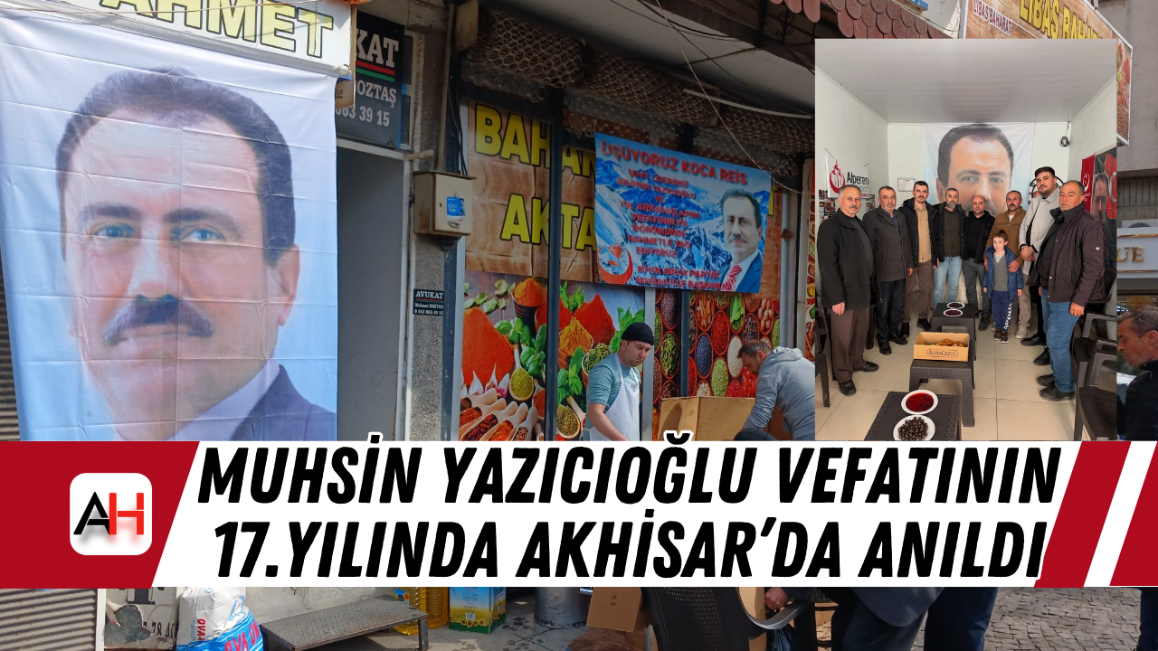 Muhsin Yazıcıoğlu vefatının 17.yılında Akhisar’da Anıldı