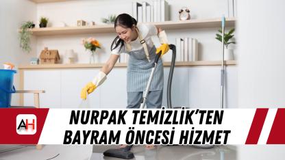 Nurpak Temizlik’ten Bayram Öncesi Hizmet