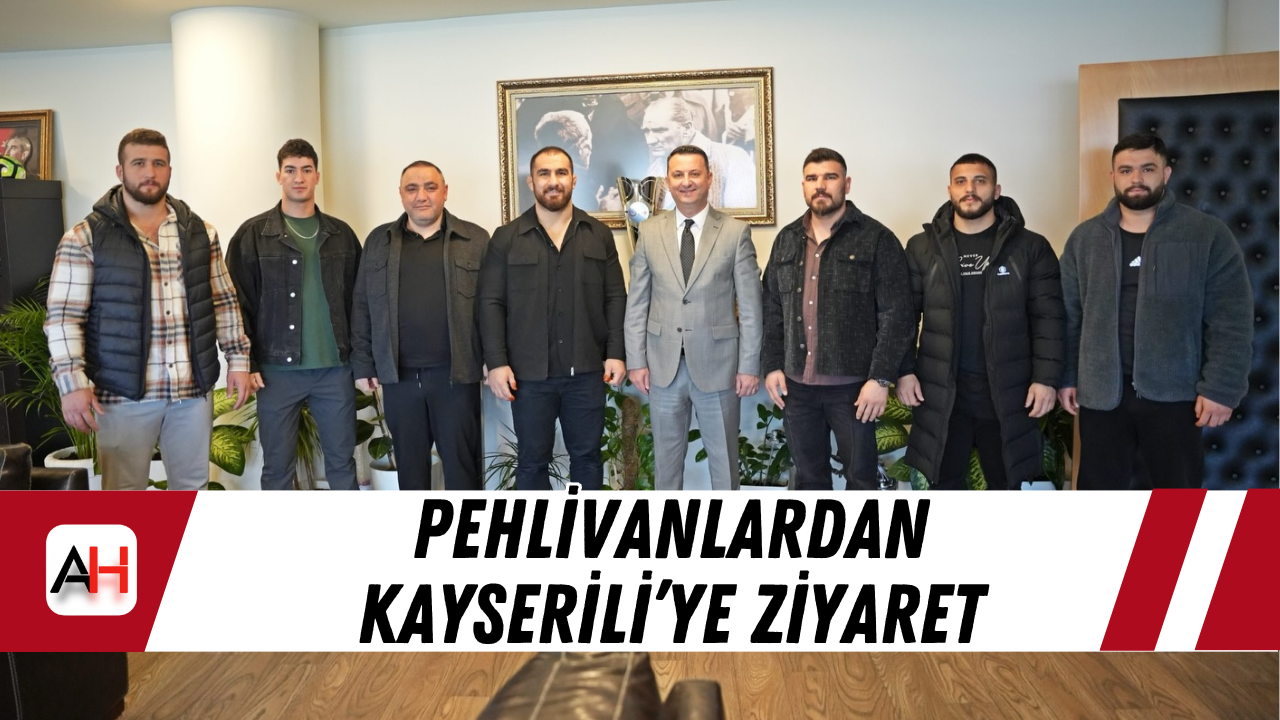 Pehlivanlardan Kayserili’ye Ziyaret
