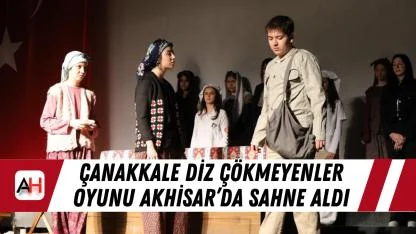 Çanakkale Diz Çökmeyenler oyunu Akhisar’da sahne aldı
